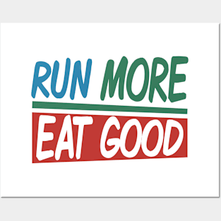 Run More eat Good Posters and Art